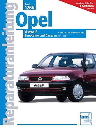 Opel Astra F - Limousine und Caravan 1991-1998: Limousine und Caravan. 1,4-/1,6-/1,8-/2,0-Liter-Motoren, 4-Zyl. 1991-1998 (Reparaturanleitungen) von Bucheli Verlags AG